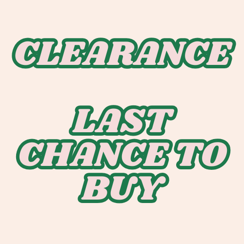 CLEARANCE - LAST CHANCE TO BUY